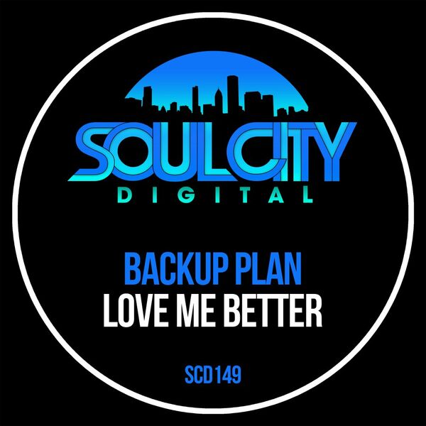 Backup Plan - Love Me Better / Soul City Digital