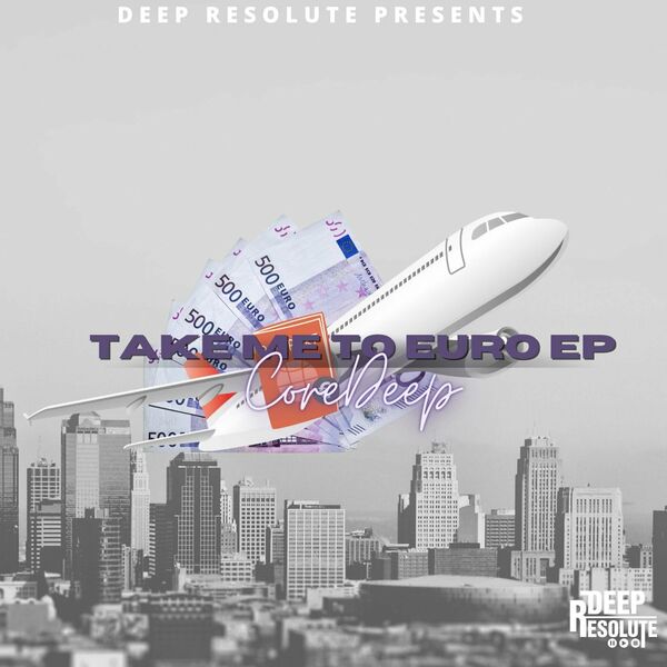 CoreDeep - Take Me To Euro EP / Deep Resolute (PTY) LTD