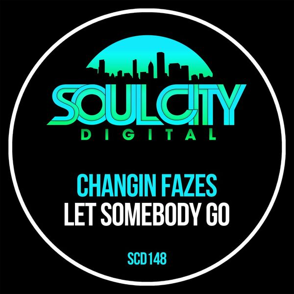 Changin Fazes - Let Somebody Go / Soul City Digital