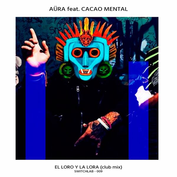 Aura ft Cacao Mental - El Loro y la Lora / Switchlab