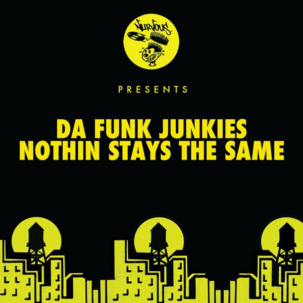 Da Funk Junkies - Nothin Stays The Same / Nurvous Records