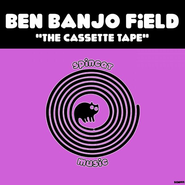 Ben Banjo Field - The Cassette Tape / SpinCat Music