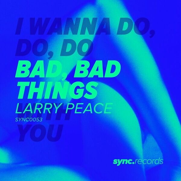Larry Peace - Bad Bad Things / sync.records