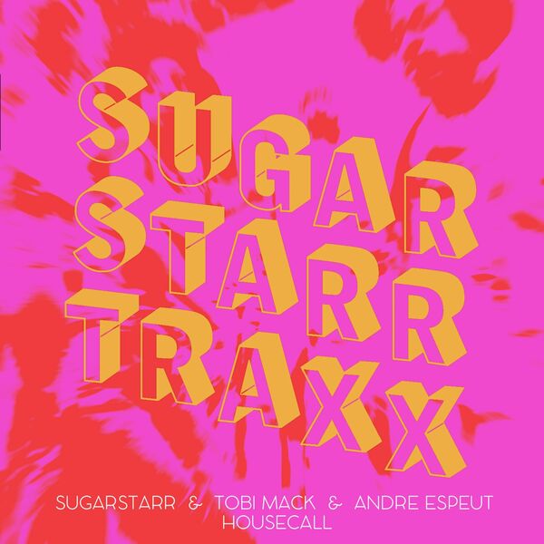 Sugarstarr, Tobi Mack, Andre Espeut - House Call / Sugarstarr Traxx