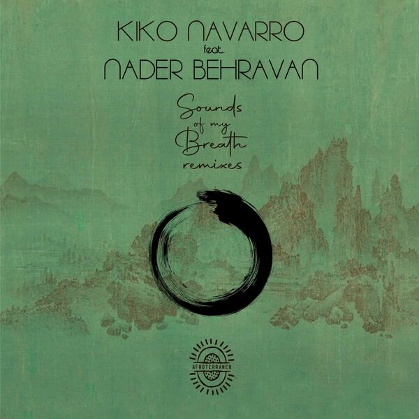 Kiko Navarro ft Nader Behravan - Sounds Of My Breath (Remixes) / Afroterraneo Music