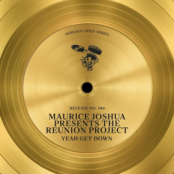 Maurice Joshua presents The Reunion Project - Yeah Get Down / Nervous Records