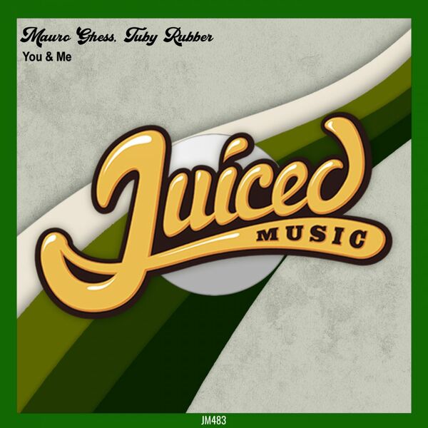 Mauro Ghess & Tuby Rubber - You & Me / Juiced Music