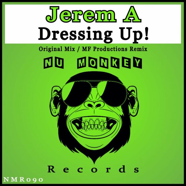 Jerem A - Dressing Up! / Nu Monkey Records