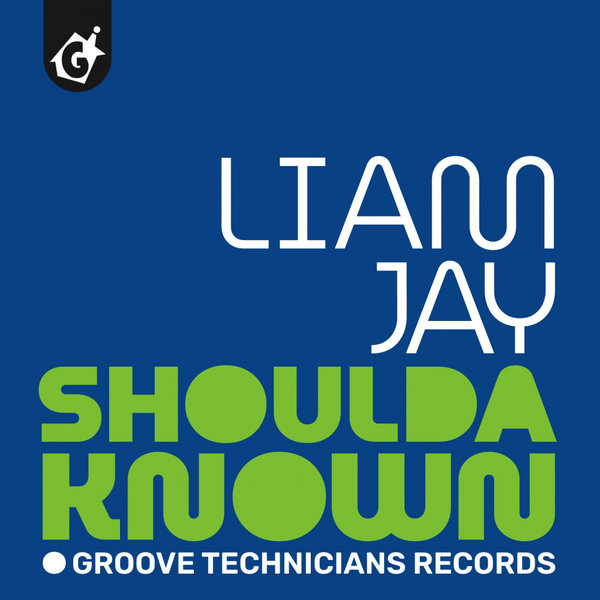 Liam Jay - Shoulda Known / Groove Technicians Records