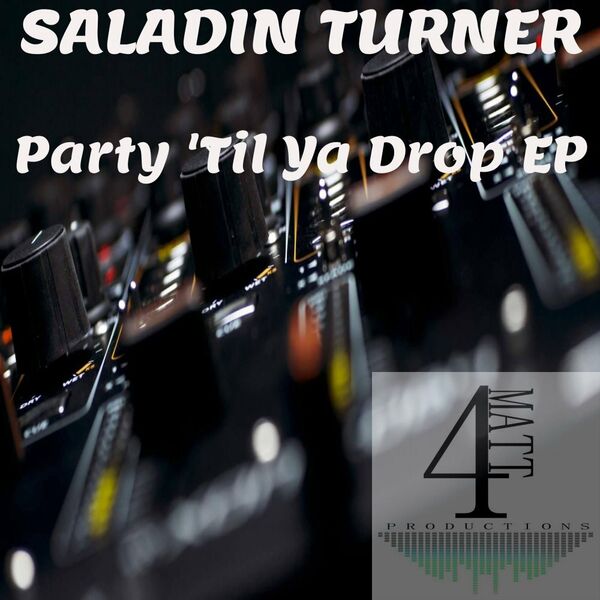 Saladin Turner - Party 'Til Ya Drop EP / 4Matt Productions