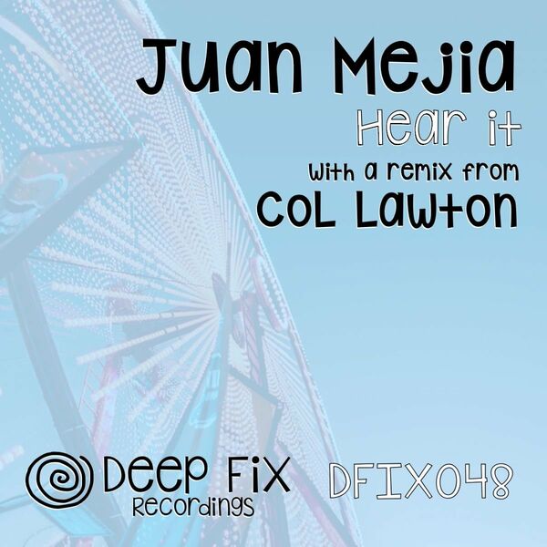 Juan Mejia - Hear It / Deep Fix Recordings
