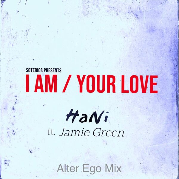 Hani ft Jamie Green - I Am / Your Love (Alter Ego Mix) / Soterios Records