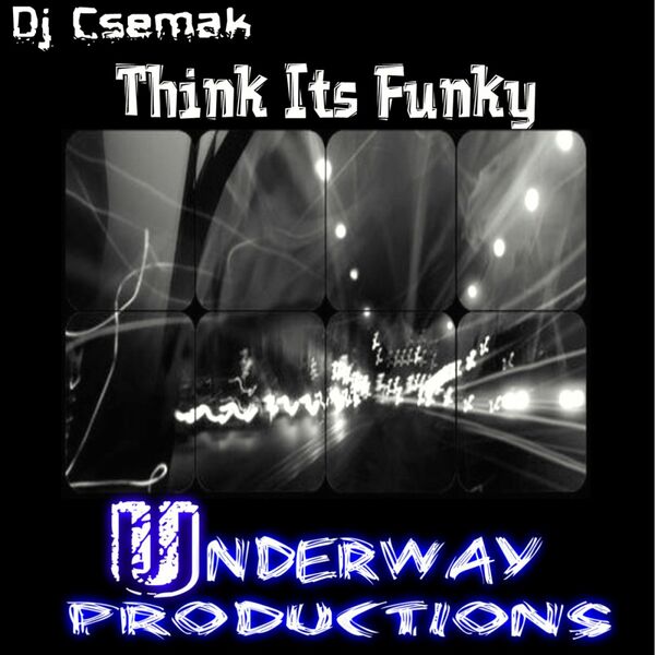 Dj Csemak - Think Its Funky / Underway Productions