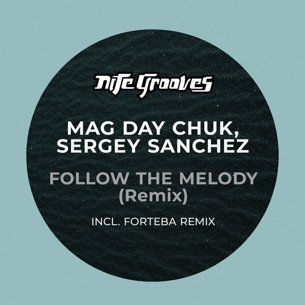 Mag Day Chuk & Sergey Sanchez - Follow The Melody (Remix) / Nite Grooves