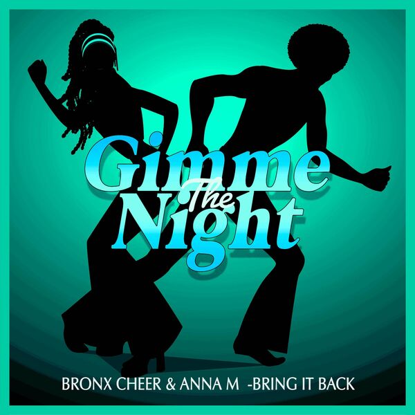 Bronx Cheer & Anna M - Bring It Back (Nu Disco Mix) / Gimme The Night