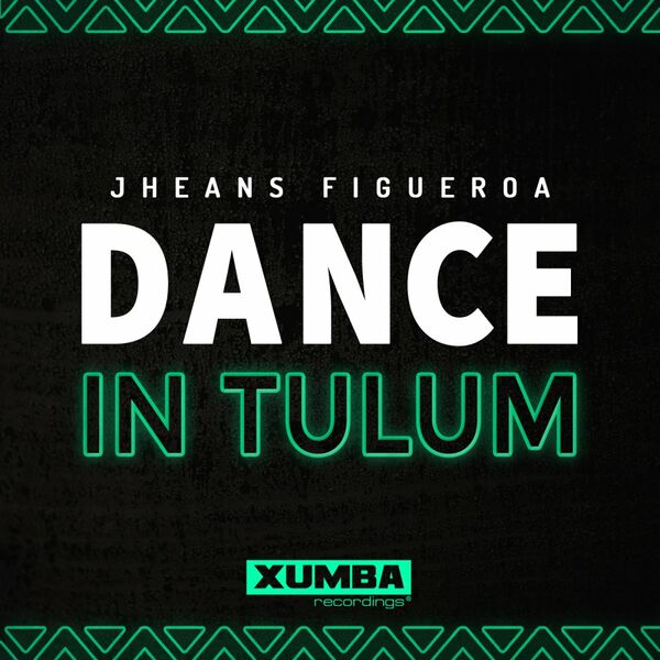 Jheans Figueroa - Dance In Tulum / Xumba Recordings