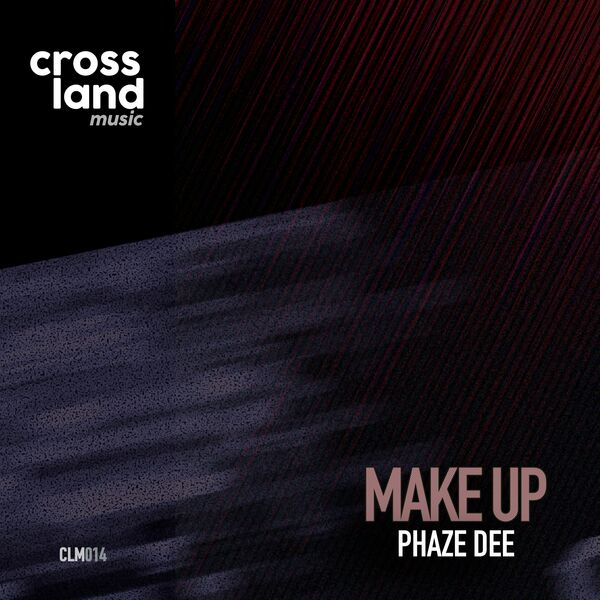 Phaze Dee - Make Up / Cross Land Music