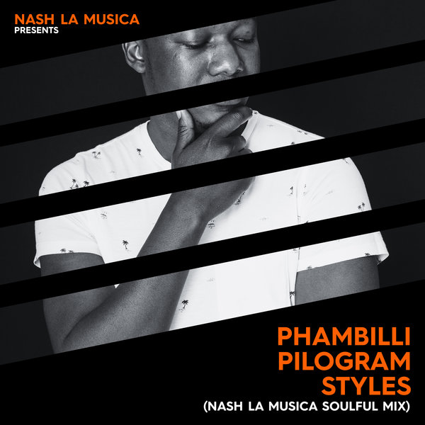 Nash La Musica, Pilogram Styles - Phambilli (Nash La Musica Soulful Mix) / issa'min