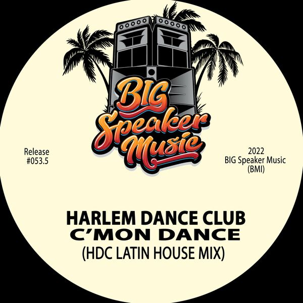 Harlem Dance Club - C'Mon Dance (HDC Latin House Mix) / BIG Speaker Music