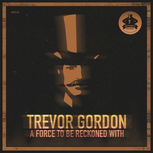 Trevor Gordon - A Force To Be Reckoned With / Gents & Dandy's