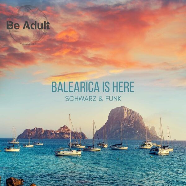 Schwarz & Funk - Balearica Is Here / Be Adult Music