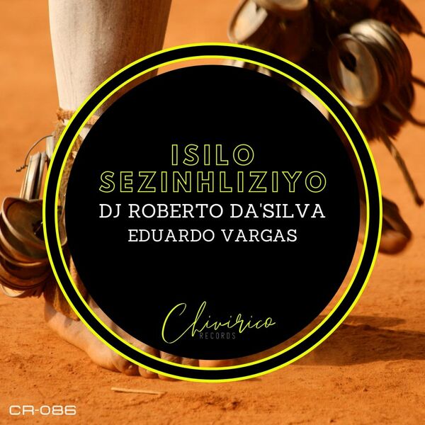 Dj Roberto Da'Silva, Eduardo Vargas - Isilo Sezinhliziyo / Chivirico Records