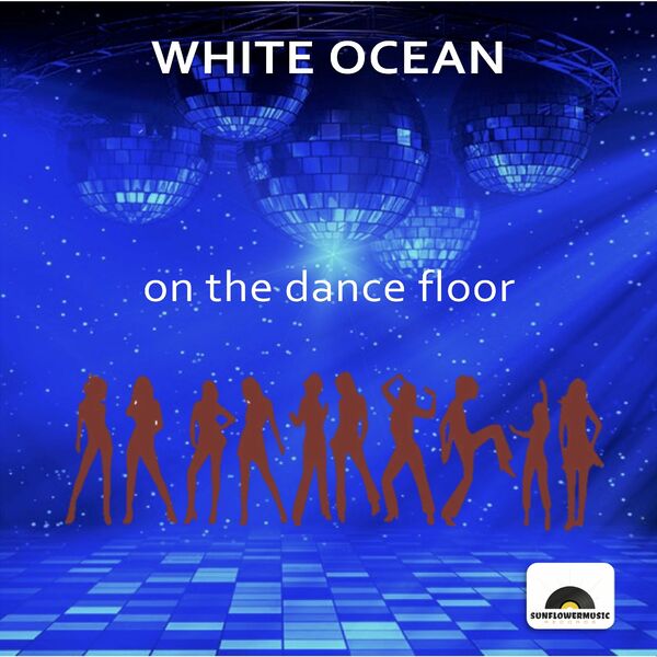 White Ocean - On The Dance Floor / Sunflowermusic Records
