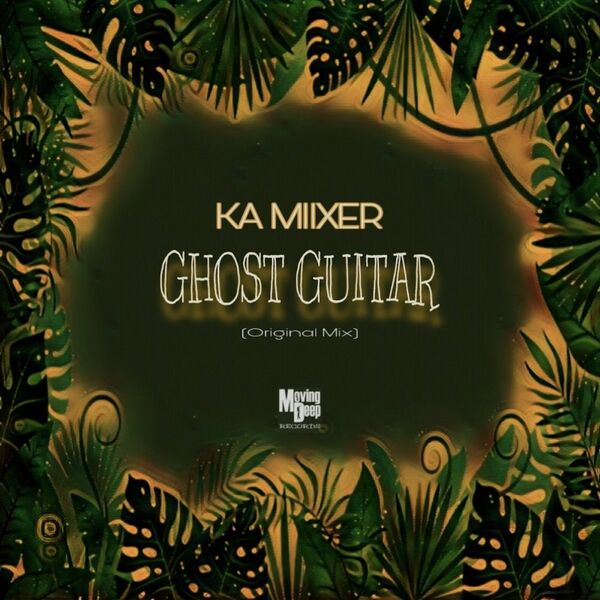Ka Miixer - Ghost Guitar / Moving Deep Records