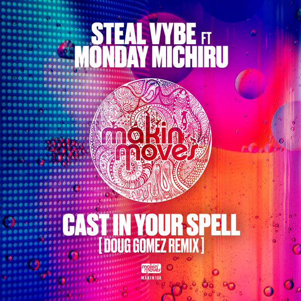Steal Vybe ft Monday Michiru - Cast In Your Spell (Doug Gomez Remix) / Makin Moves