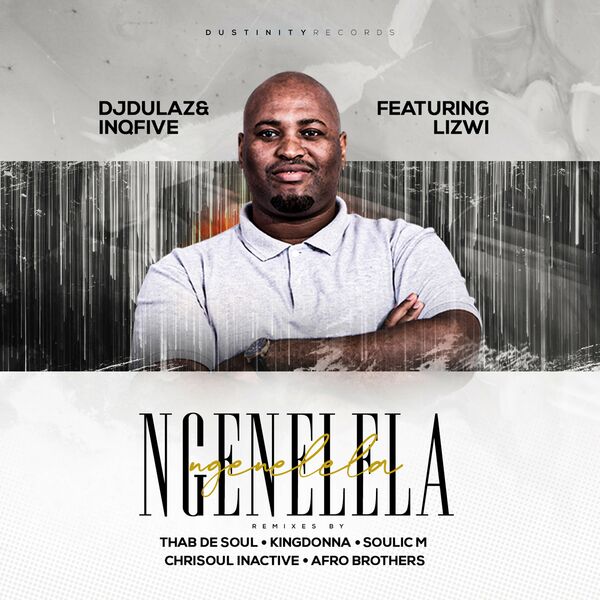 DJ Dulaz & InQfive - Ngenelela (feat. Lizwi) (Remixes) / InQfive