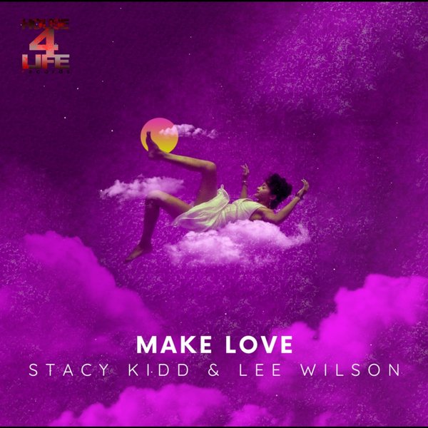 Stacy Kidd & Lee Wilson - Make Love / House 4 Life