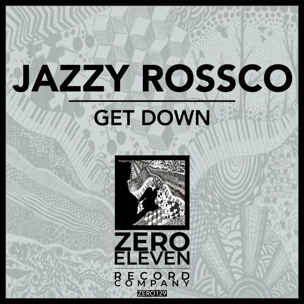 Jazzy Rossco - Get Down / Zero Eleven Record Company
