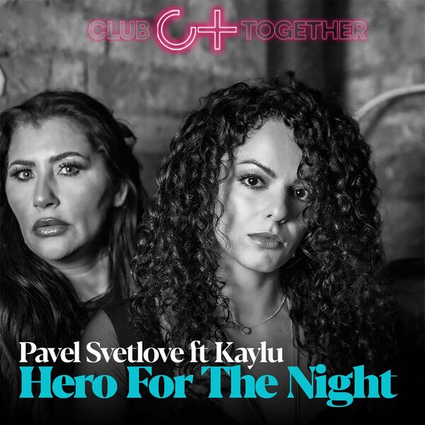 Pavel Svetlove ft Kaylu - Hero For The Night / Club Together Music