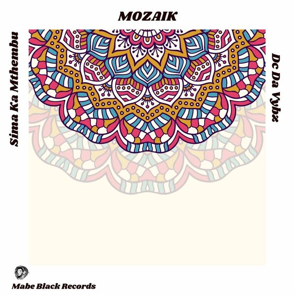 Sima Ka Mthembu & Dc Da Vybz - Mozaik / MABE BLACK RECORDS