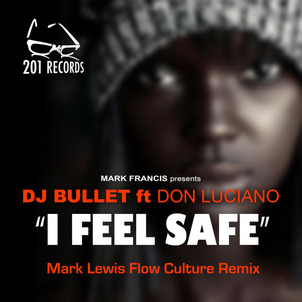 DJ Bullet feat. Don Luciano - I Feel Safe (Mark Lewis Flow Culture Remix) / 201 Records