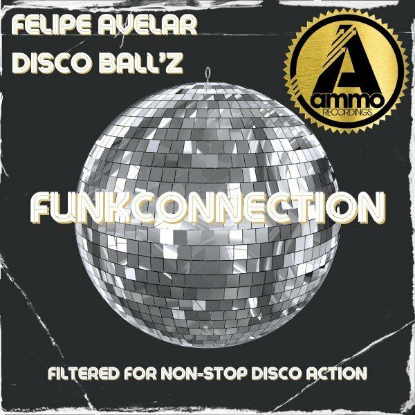 Felipe Avelar & Disco Ball'z - Funkconnection / Ammo Recordings