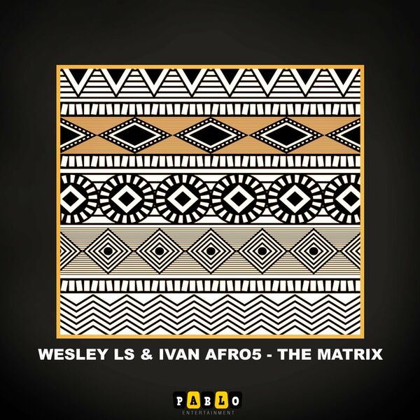 Wesley LS & Ivan Afro5 - The Matrix / Pablo Entertainment
