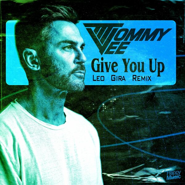 Tommy Vee - Give You Up (Leo Gira Remix) / Happy Music