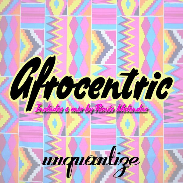 VA - Afrocentric - Compiled & Mixed By DJ Renee Melendez / unquantize