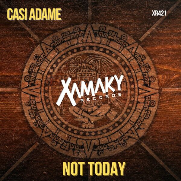 Casi Adame - Not Today / Xamaky Records
