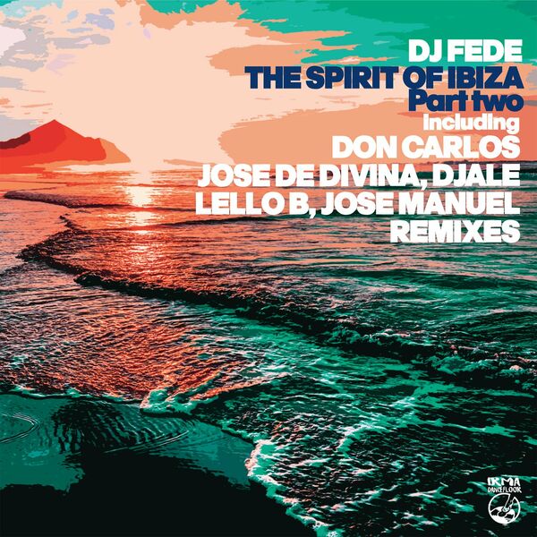 DJ Fede - The Spirit Of Ibiza (Part Two) / Irma Dancefloor