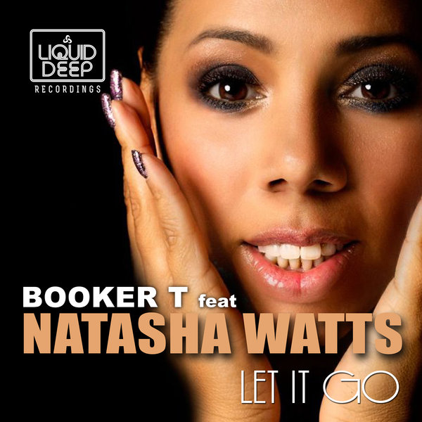 Booker T feat. Natasha Watts - Let It Go / Liquid Deep