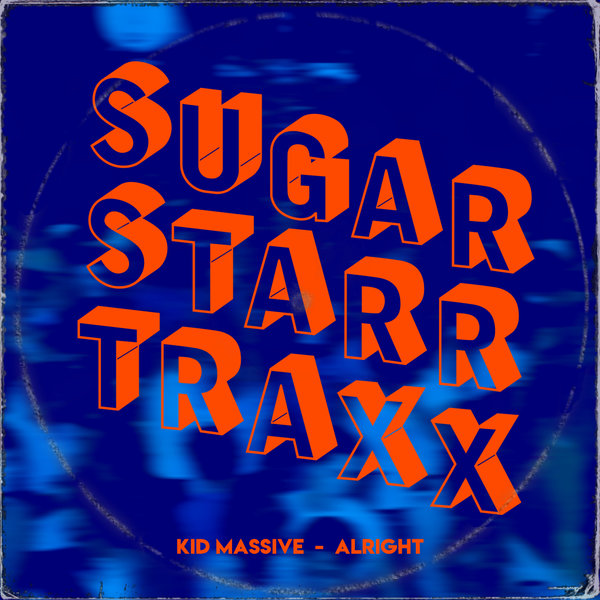 Kid Massive - Alright / Sugarstarr Traxx