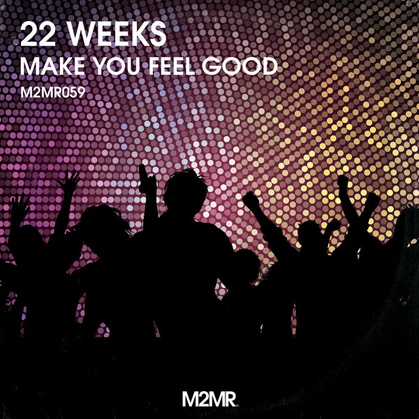 22 Weeks - Make You Feel Good / M2MR