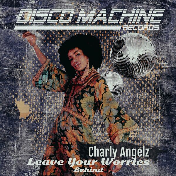 Charly Angelz - Leave Your Worries Behind / Disco Machine Records