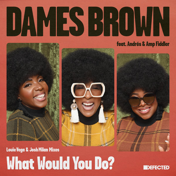 Dames Brown feat. Andrés & Amp Fiddler - What Would You Do? / Defected