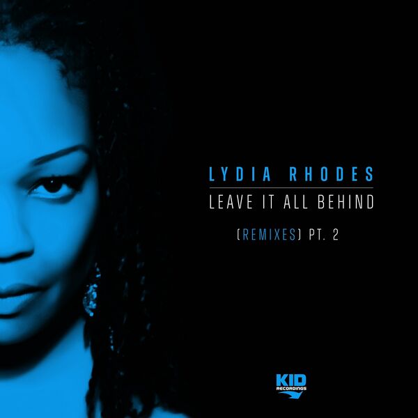 Lydia Rhodes - Leave It All Behind (Remixes, Pt. 2) / KID Recordings