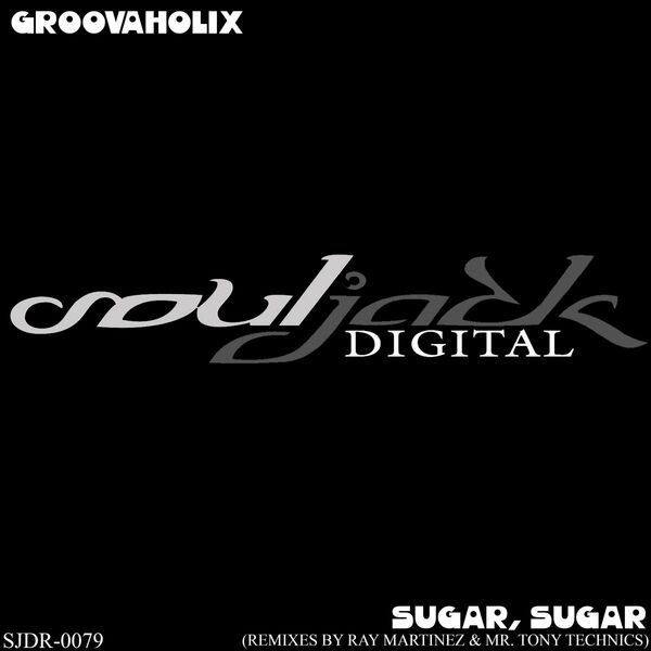 Groovaholix - Sugar, Sugar / SoulJack Digital