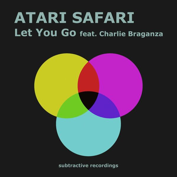 Atari Safari ft Charlie Braganza - Let You Go / Subtractive Recordings