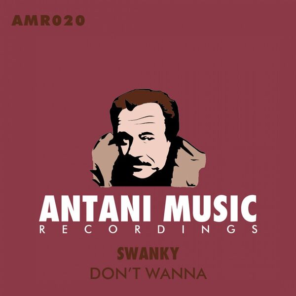 Swanky - Don't Wanna / Antani Music Recordings